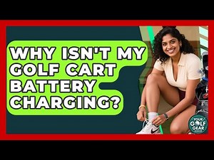 Why Isn't My Golf Cart Battery Charging? - Your Golf Gear Insider