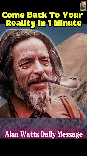 Get Back To Your True Reality In 1 Minute - Enlightened Wisdom Alan Watts