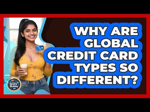 Why Are Global Credit Card Types So Different? - Student Score Builder