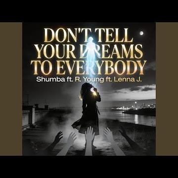 Dont Tell Your Dreams To Everybody (feat. R. Young & Lenna J.)