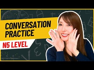 Japanese Conversation Practice using JLPT N5 Vocab and Grammar