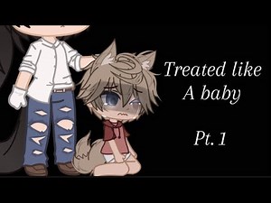 Treated like a baby. Pt.1 first vid tell me if I should continue! //TLAB// //Gacha//