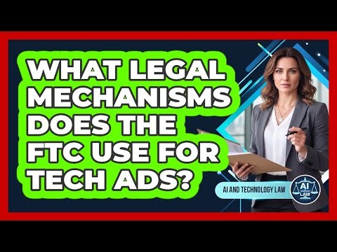 What Legal Mechanisms Does the FTC Use for Tech Ads?