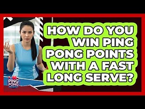 How Do You Win Ping Pong Points With A Fast Long Serve? - Ping Pong Prodigy