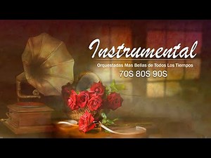 Las 100 Melodias Orquestadas Mas Bellas de Todos Los Tiempos - Romantica Instrumental 70s,80s,90s