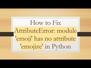 How to Fix AttributeError: module 'emoji' has no attribute 'emojize' in Python