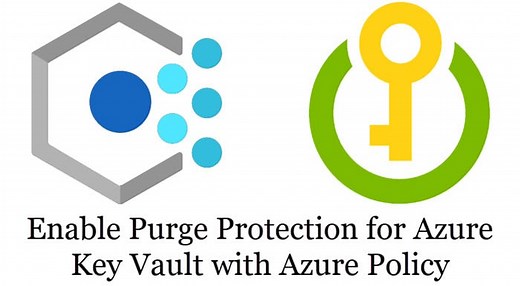 Enable Purge Protection For Azure Key Vault With Azure Policy - CHARBEL NEMNOM - MVP | MCT | CCSP | CISM - Cloud & CyberSecurity