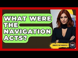 What Were The Navigation Acts? - Moments That Shocked Us