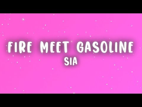 Sia - Fire Meet Gasoline (Lyrics)