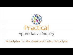 Appreciative Inquiry Principles 1: The Constructionist Principle