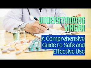 Understanding Viagra: A Comprehensive Guide to Safe and Effective Use