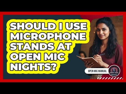 Should I Use Microphone Stands At Open Mic Nights?