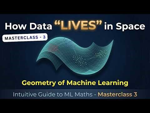 M3 - How Data “LIVES” in Space | Geometry of Machine Learning | Intuitive ML Maths Masterclass - 3