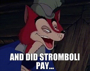 And did Stromboli pay...