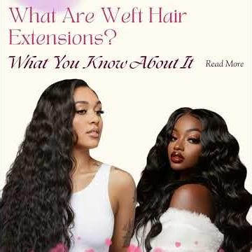 What Are Weft Hair Extensions? Everything You Need To Know About It