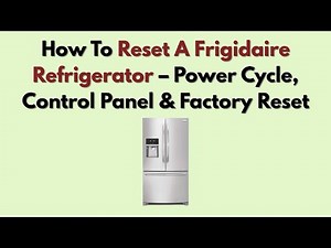 How To Reset A Frigidaire Refrigerator – Power Cycle, Control Panel & Factory Reset
