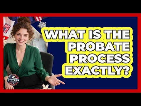 What Is The Probate Process Exactly?