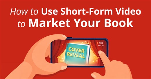 How to Use Short-Form Video to Market Your Book