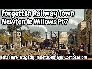 More Railway Snippets - Britain's Forgotten Railway Town Pt7: Newton le Willows