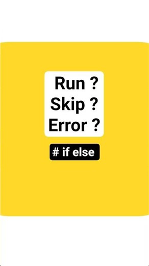 Run, Skip, Error (if else) #python