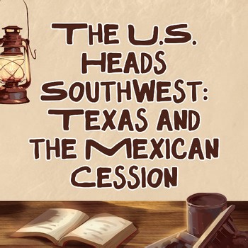 Westward Expansion Lesson & Worksheet – Texas Annexation & Mexican Cession