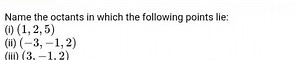 Name the octants in which the following points lie:(i) (1,2,5)... | Filo