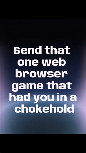 Send your favorite web browser game.