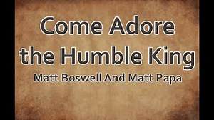 Come Adore the Humble King - Matt Boswell, Matt Papa (LYRICS) Chords - ChordU