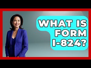 What Is Form I-824? - US Citizenship Immigration Guide