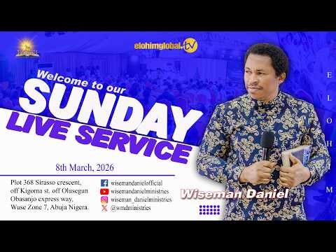 ELOHIM SUNDAY LIVE SERVICE 8TH MARCH 2026 WITH WISEMAN DANIEL.