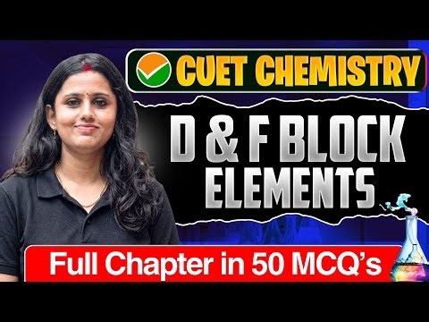 D And F Block Elements CUET UG 2026 Chemistry | Full Chapter In 50 MCQs | Cuet Chemistry