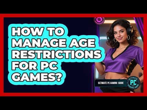 How To Manage Age Restrictions for PC Games?