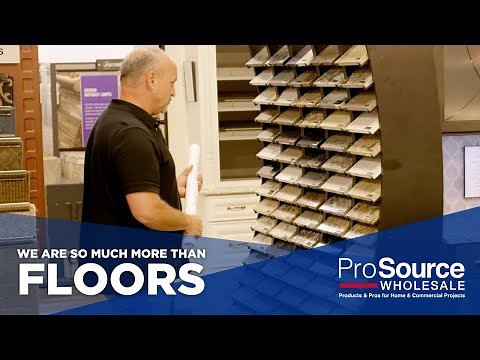We’re So Much More Than Floors - ProSource Wholesale®