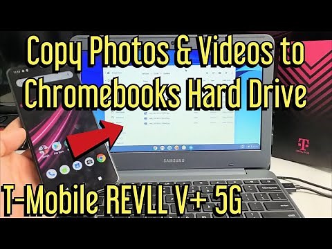 T-Mobile REVVL V+ 5G: How to Copy Videos & Photos to Chromebook's Hard Drive