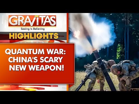 China's Dangerous New Quantum Weapons Revealed, China Builds Weapons of the Future | GRAVITAS