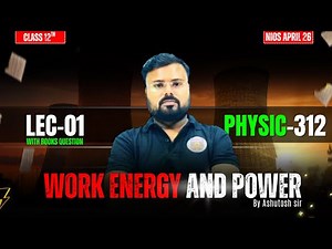 Physics 312 LEC-01 | Work, Energy & Power Complete Chapter | NIOS April 26 By Ashutosh Sir