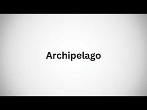 How to Pronounce Archipelago.