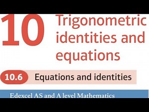 Edexcel Year 1/AS Pure Chapter 10.6 - Equations and Identities (A-Level Maths)