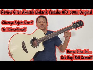 Review Gitar Akustik Yamaha APX 500ii Original ~ GURIH BANGET NIH GITAR ‼️ #yamahaapx