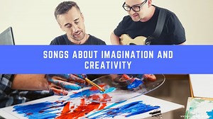 20 Songs About Imagination And Creativity - Musical Mum