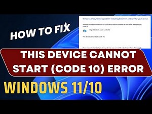 This Device Cannot Start Code 10 Error in Windows 11 / 10 Fixed