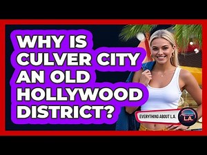Why Is Culver City An Old Hollywood District?