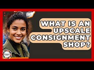 What Is An Upscale Consignment Shop? - Anthropology Insights
