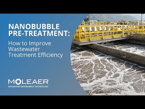 Unlocking Wastewater Treatment Efficiency: Moleaer's Nanobubbles Explained