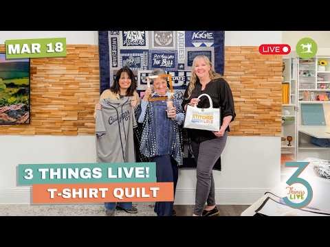 *LIVE* 3 Things Live: How to Turn T-Shirts into a Memory Quilt + Creative Ideas