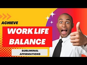 Work Life Balance - Subliminal Affirmations