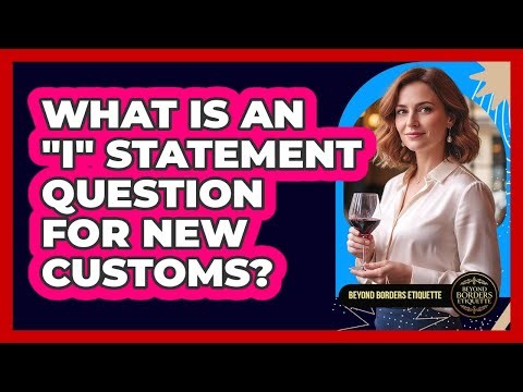 What Is An "I" Statement Question For New Customs?