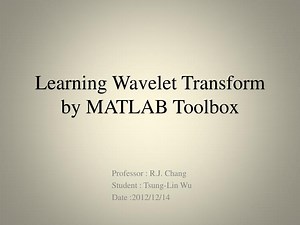 Learning Wavelet Transform by MATLAB Toolbox - SlideServe