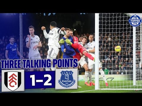 Fulham 1-2 Everton | 3 Talking Points