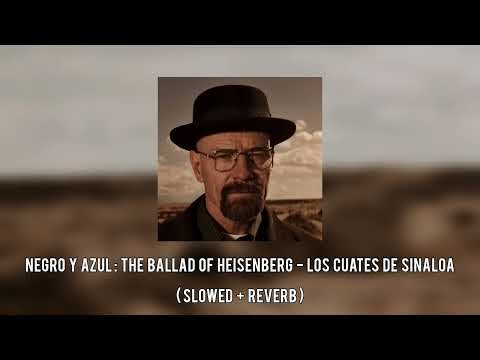 Negro Y Azul: The Ballad of Heisenberg - Los Cuates De Sinaloa (Slowed + Reverb)